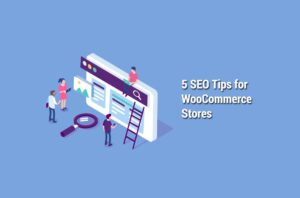 5 SEO Tips for WooCommerce Stores