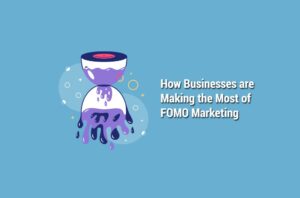 Fear of Missing out (FOMO) in eCommerce: How Businesses are Making the Most of FOMO Marketing