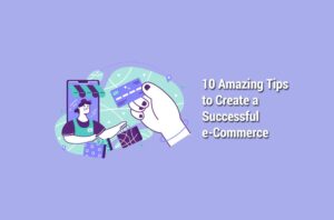 10 Amazing Tips to Create a Successful e-Commerce