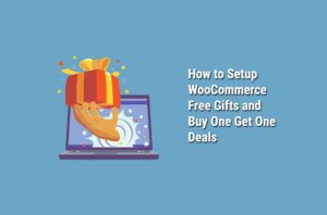 How to Setup WooCommerce Free Gifts and Buy One Get One Deals