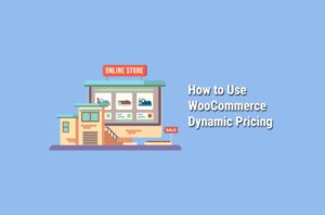 How to Use WooCommerce Dynamic Pricing