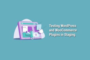 Testing WordPress and WooCommerce Plugins in Staging