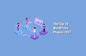 The Top 10 WordPress Plugins 2022