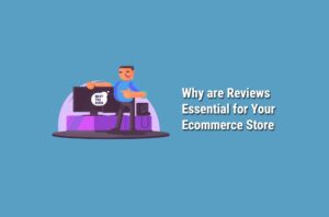 Why are Reviews Essential for Your Ecommerce Store