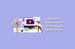 A Definitive WooCommerce SEO Guide With Best Practices