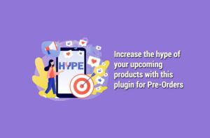 WooCommerce Pre-Orders Can Increase the Hype of New Products